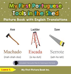 My First Portuguese Tools in the Shed Picture Book with English Translations Teach Learn Basic Portuguese words for Children, 5【電子書籍】 Luana S.