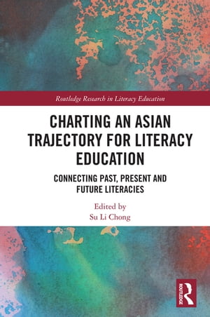 Charting an Asian Trajectory for Literacy Education Connecting Past, Present and...