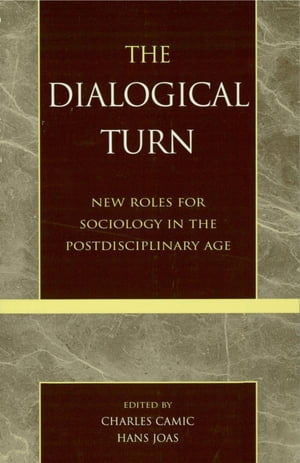 The Dialogical Turn New Roles for Sociology in the Postdisciplinary Age