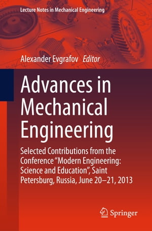 Advances in Mechanical Engineering Selected Contributions from the Conference “Modern Engineering: Science and Education”, Saint Petersburg, Russia, June 20-21, 2013【電子書籍】