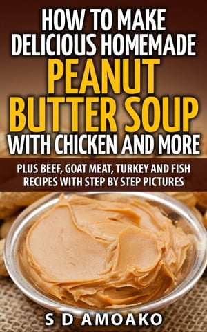 How to Make Delicious Homemade Peanut Butter Soup with Chicken and more