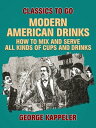 ŷKoboŻҽҥȥ㤨Modern American Drinks: How to Mix and Serve All Kinds of Cups and DrinksŻҽҡ[ George Kappeler ]פβǤʤ240ߤˤʤޤ