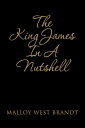 The King James in a Nutshell【電子書籍】[ Malloy West Brandt ]