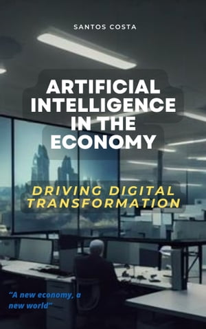 ŷKoboŻҽҥȥ㤨Artificial Intelligence in the Economy Driving Digital TransformationŻҽҡ[ ILDELI COSTA ]פβǤʤ487ߤˤʤޤ