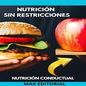 Nutrici?n Sin Restricciones Aprende a Comer Libre y Saludable