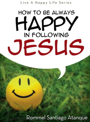 How To Be Always Happy In Following Jesus