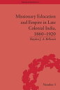 Missionary Education and Empire in Late Colonial India, 1860-1920【電子書籍】 Hayden J A Bellenoit