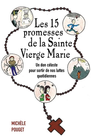 Les 15 promesses de la Sainte Vierge Marie Un don c?leste pour sortir de nos luttes quotidiennes