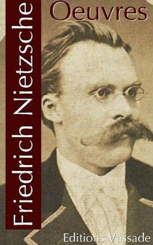 Friedrich Nietzsche : Oeuvres