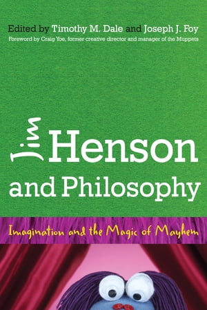Jim Henson and Philosophy Imagination and the Magic of Mayhem【電子書籍】