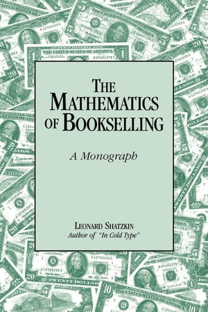 The Mathematics of Bookselling A Monograph【電子書籍】[ Leonard Shatzkin ]