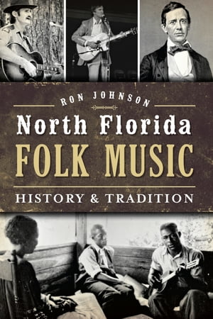 North Florida Folk Music History & Tradition【電子書籍】[ Ron Johnson ]