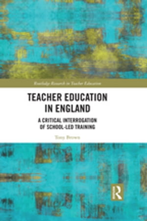 楽天楽天Kobo電子書籍ストアTeacher Education in England A Critical Interrogation of School-led Training【電子書籍】[ Tony Brown ]