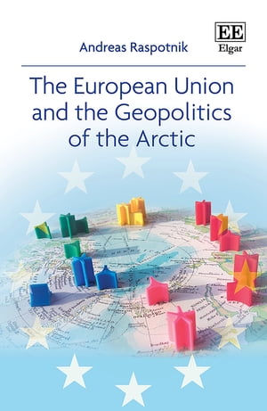 The European Union and the Geopolitics of the ArcticŻҽҡ[ Andreas Raspotnik ]