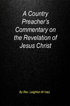 A Country Preacher’s Commentary on The Revelation of Jesus Christ.