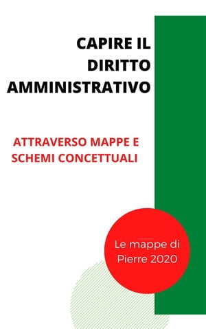 Capire il diritto amministrativo attraverso schemi, mappe concettuali e schedeŻҽҡ[ Pierre 2020 ]