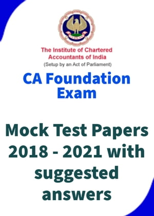 CA Foundatin All Mock Test Question Papers with Suggested answers(2018-2021)