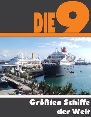 Die Neun gr??ten Schiffe der Welt Die ganze Welt der Seefahrt - Von der Oasis of the Seas bis zur Bismarck【電子書籍】[ A.D. Astinus ]