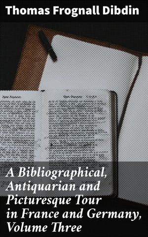ŷKoboŻҽҥȥ㤨A Bibliographical, Antiquarian and Picturesque Tour in France and Germany, Volume Three Journey Through Literary Landscapes of France and GermanyŻҽҡ[ Thomas Frognall Dibdin ]פβǤʤ150ߤˤʤޤ