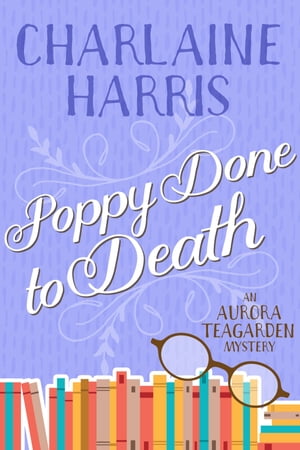 Poppy Done to Death An Aurora Teagarden Mystery