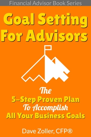 Financial Advisor Book Series Goal Setting: The 5-Step Proven Plan To Accomplish All Your Business Goals