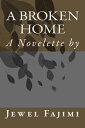 A Broken Home - A Novelette【電子書籍】 Jewel Fajimi