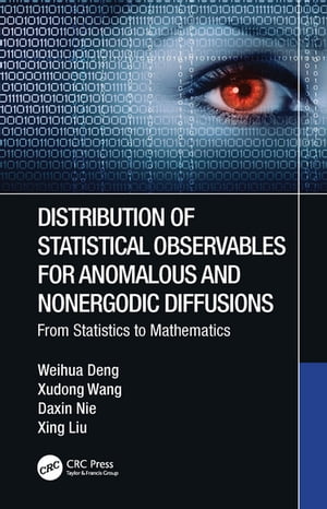 Distribution of Statistical Observables for Anomalous and Nonergodic Diffusions From Statistics to Mathematics【電子書籍】 Weihua Deng