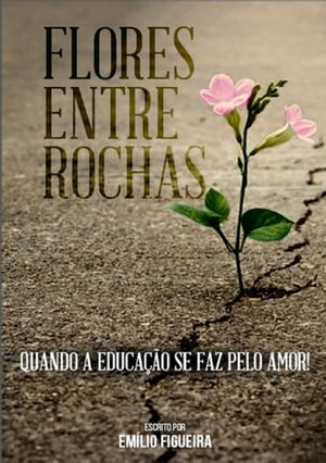 Flores Entre Rochas【電子書籍】[ Emilio Fi