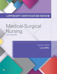 Lippincott Certification Review: Medical-Surgical Nursing【電子書籍】[ Lippincott Williams & Wilkins ]