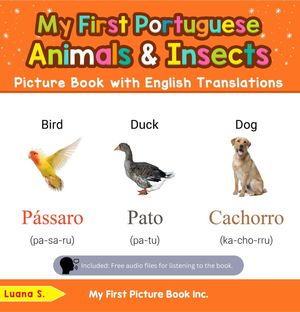 My First Portuguese Animals &Insects Picture Book with English Translations Teach &Learn Basic Portuguese words for Children, #2Żҽҡ[ Luana S. ]