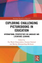 Exploring Challenging Picturebooks in Education International Perspectives on Language and Literature Learning