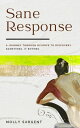 Sane Response A Journey Through Divorce To Discovery. Sometimes, It Rhymes.【電子書籍...