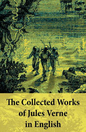 ŷKoboŻҽҥȥ㤨The Collected Works of Jules Verne in English The Best of Jules Verne, including: Around the World in Eighty Days + Twenty Thousand Leagues Under the Sea + Journey to the Center of the Earth + The Mysterious Island + From the Earth to thŻҽҡۡפβǤʤ150ߤˤʤޤ