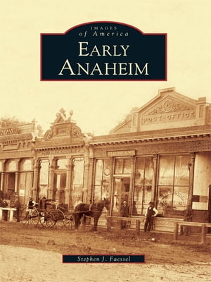 Early Anaheim【電子書籍】[ Stephen J. Faessel ]
