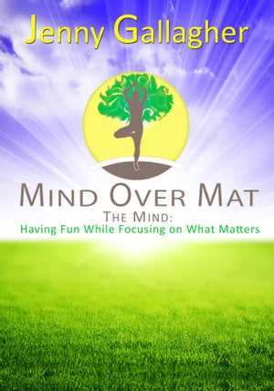 Mind Over Mat - The Mind: Having Fun While Focusing on What Matters