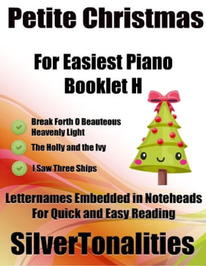 Petite Christmas Booklet H - For Beginner and Novice Pianists Break Forth O Beauteous Heavenly Light the Holly and the Ivy I Saw Three Ships Letter Names Embedded In Noteheads for Quick and Easy Reading