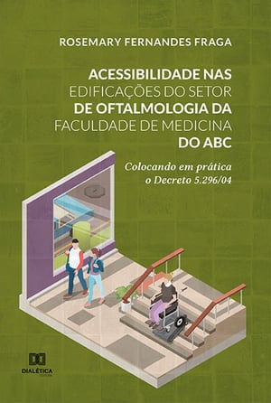 Acessibilidade nas edifica??es do Setor de Oftalmologia da Faculdade de Medicina do ABC colocando em pr?tica o Decreto 5.296/04