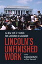 Lincoln’s Unfinished Work The New Birth of Freedom from Generation to Generation...