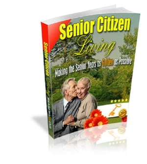 SENIOR CITIZEN LIVING Discover How You Can Make 