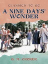 A Nine Days' Wonder【電子書籍】[ B. M. Cro