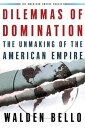 Dilemmas of Domination The Unmaking of the American Empire