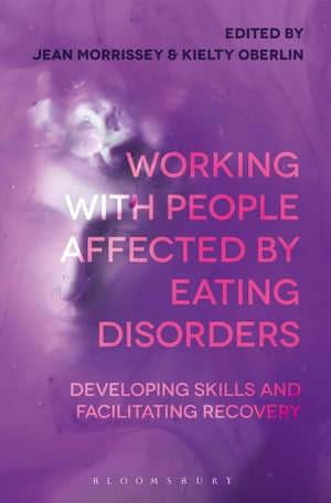 Working with People Affected by Eating Disorders Developing Skills and Facilitating Recovery【電子書籍】