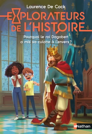 Explorateurs de l'Histoire : Pourquoi le roi Dagobert a mis sa culotte ? l'envers ?