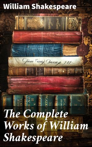 The Complete Works of William Shakespeare