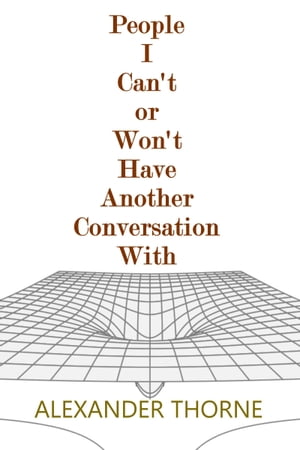 People I Can't or Won't Have Another Conversation With【電子書籍】[ Alexander Thorne ]