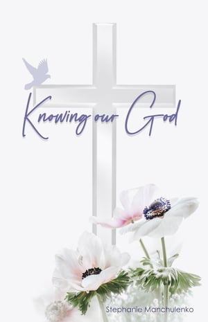 Knowing Our God【電子書籍】 Stephanie Manchulenko