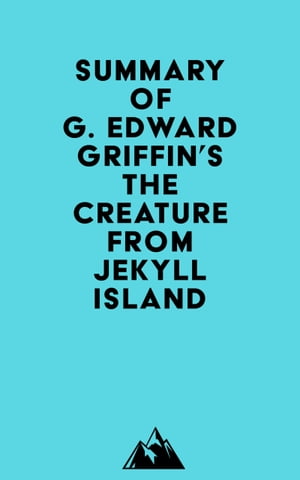 Summary of G. Edward Griffin's The Creature from Jekyll IslandŻҽҡ[ ? Everest Media ]