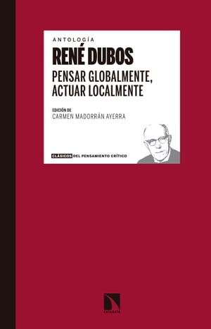 Pensar globalmente, actuar localmente Escritos sobre ecolog?a y sociedad【電子書籍】[ Ren? Dubos ]