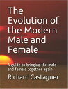 The Evolution of the Modern Male and Female Evolution Series, #6【電子書籍】[ Richard ...