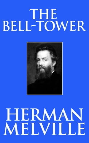 The Bell-TowerŻҽҡ[ Herman Melville ]